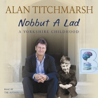 Nobbut A Lad written by Alan Titchmarsh performed by Alan Titchmarsh on CD (Abridged)